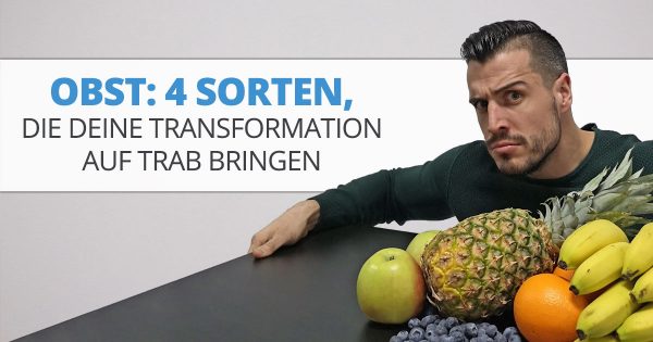 Obst: 4 Sorten, die Deine Transformation auf Trab bringen
